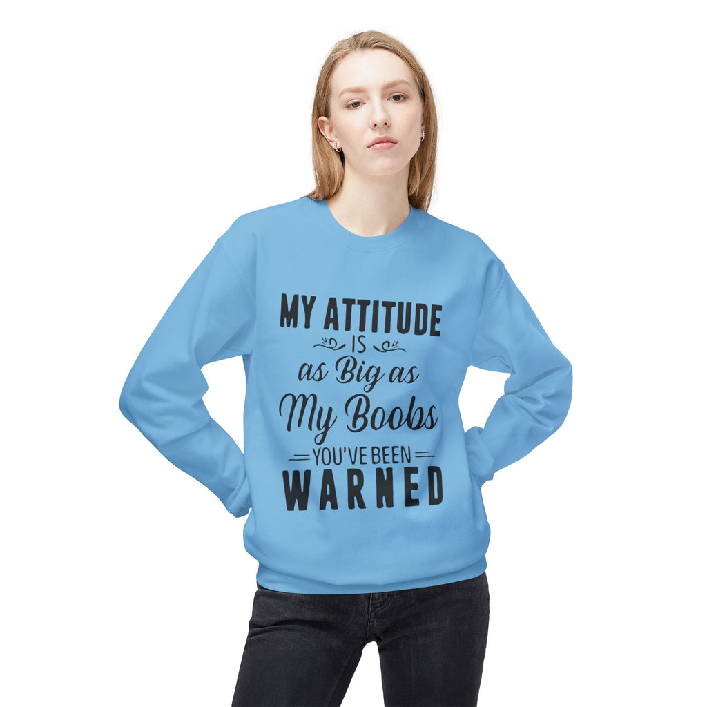 Crewneck Sweatshirt — "My Attitude Is As Big As My Boobs You've Been Warned" Graphic