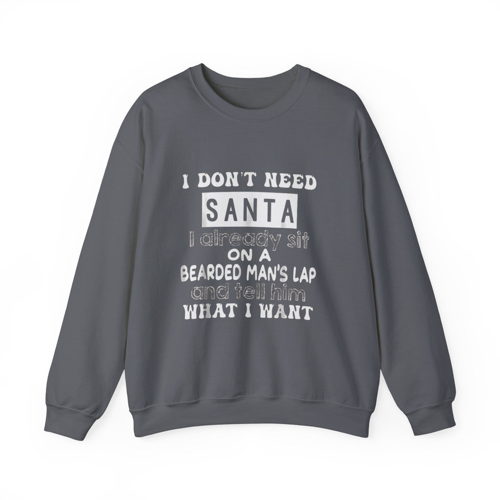 Crewneck Sweatshirt — "I Don't Need Santa" Funny Christmas Holiday Sweatshirt