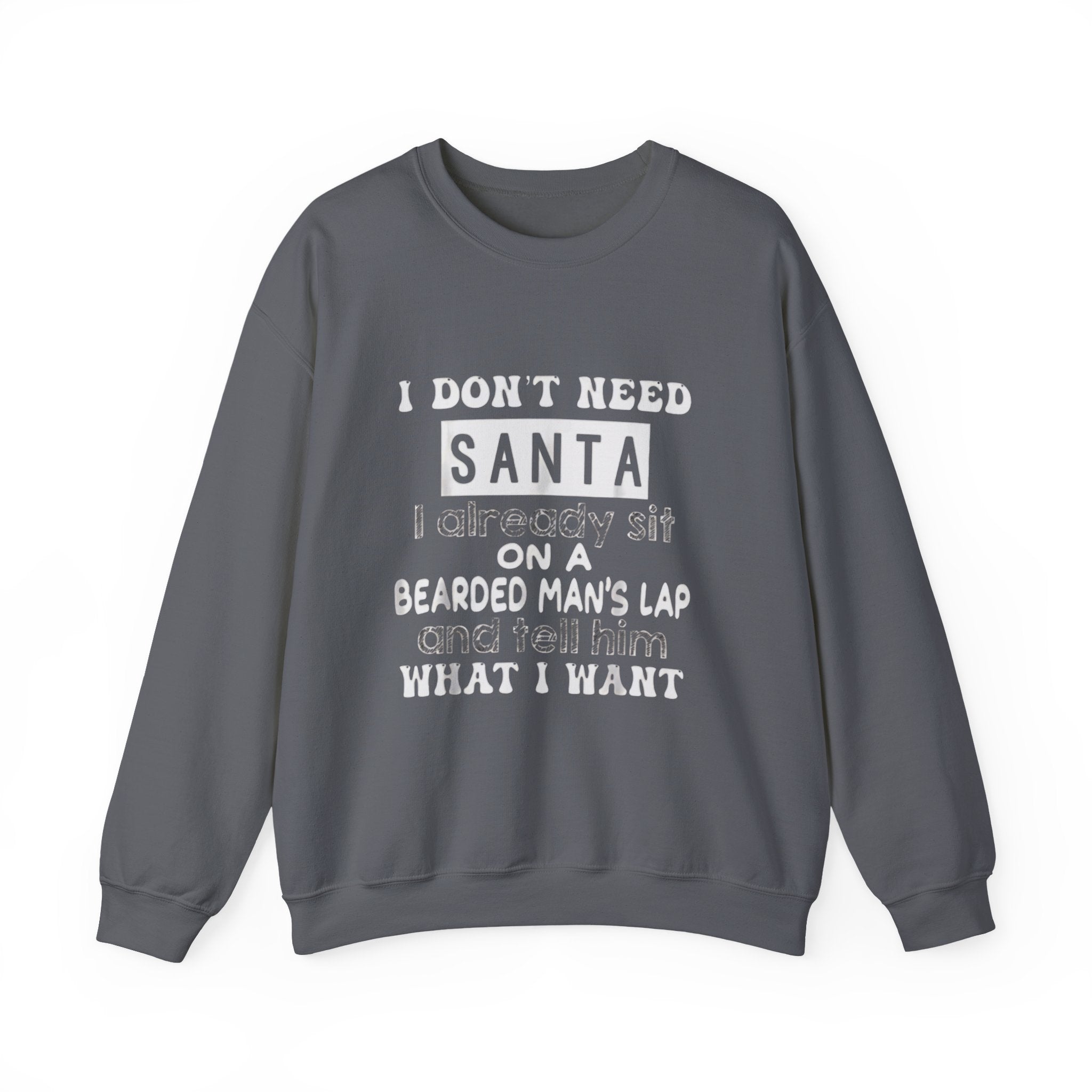 Crewneck Sweatshirt — "I Don't Need Santa" Funny Christmas Holiday Sweatshirt