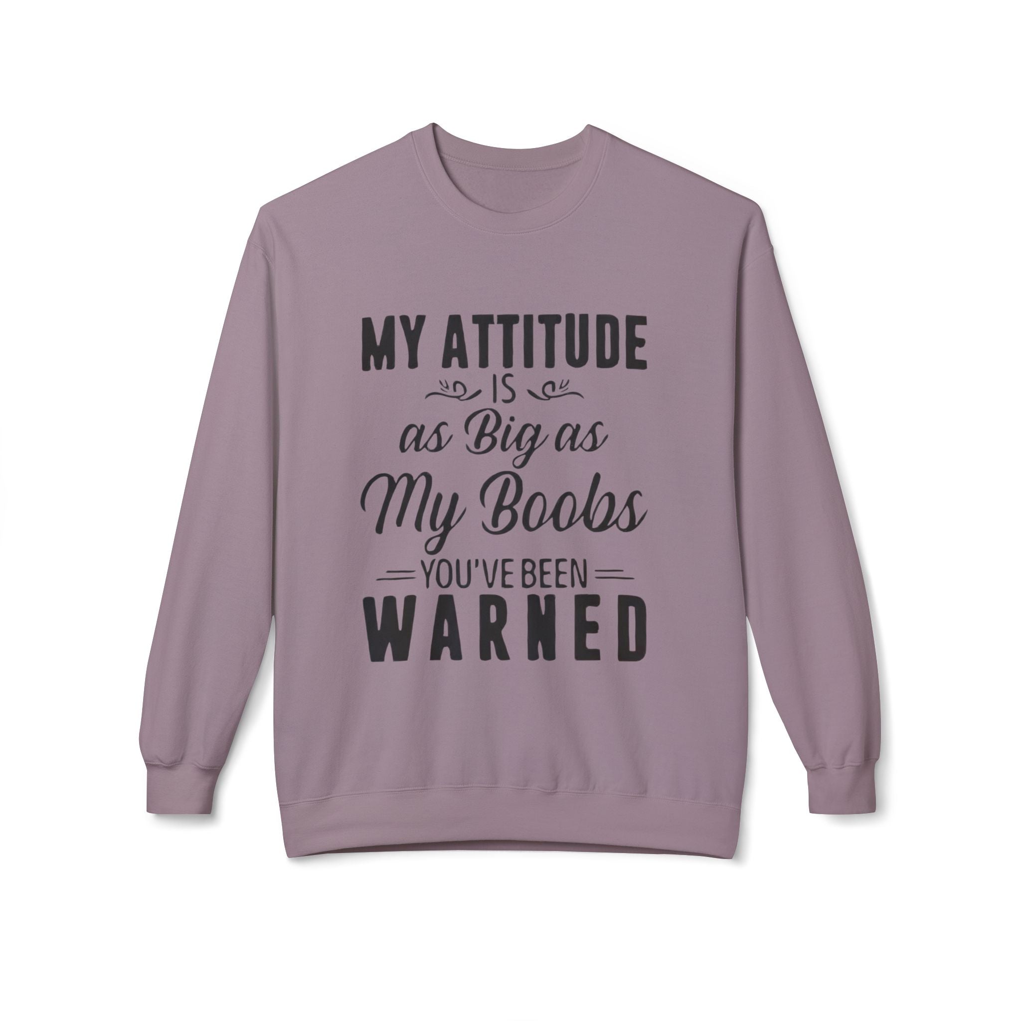 Crewneck Sweatshirt — "My Attitude Is As Big As My Boobs You've Been Warned" Graphic