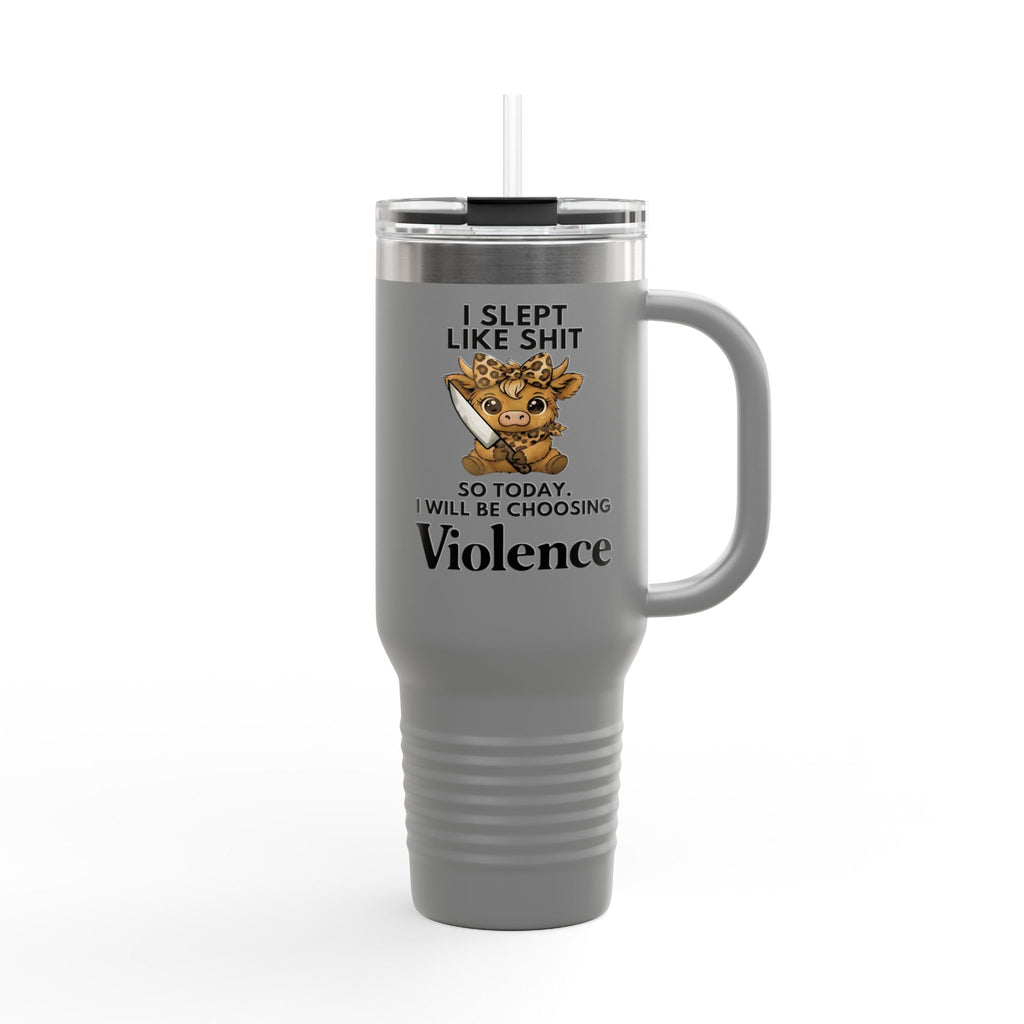 40oz Insulated Travel Mug — "I Slept Like Shit So Today I Will Be Choosing Violence" Coffee Tumbler
