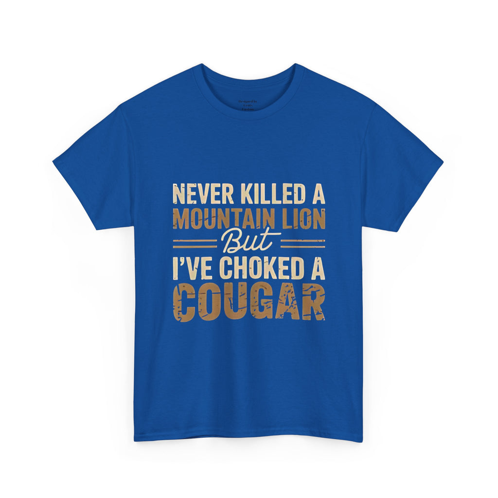 T‑Shirt — "Never Killed a Mountain Lion But I’ve Choked a Cougar" Funny Hunting Quote Tee