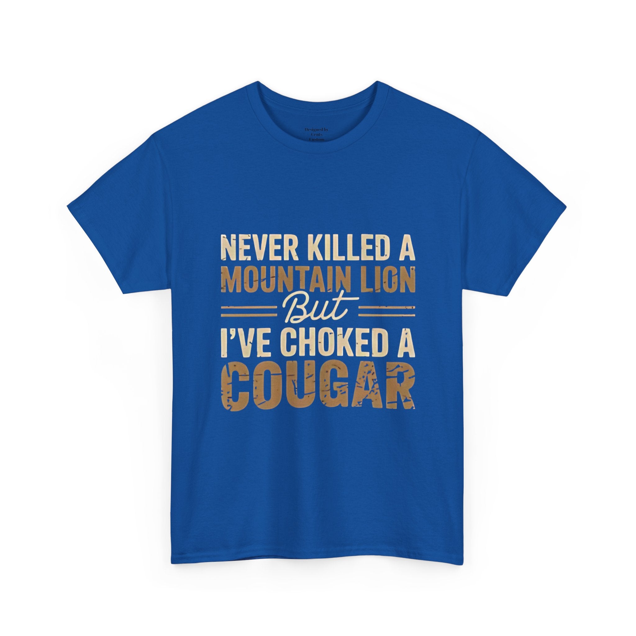 T‑Shirt — "Never Killed a Mountain Lion But I’ve Choked a Cougar" Funny Hunting Quote Tee