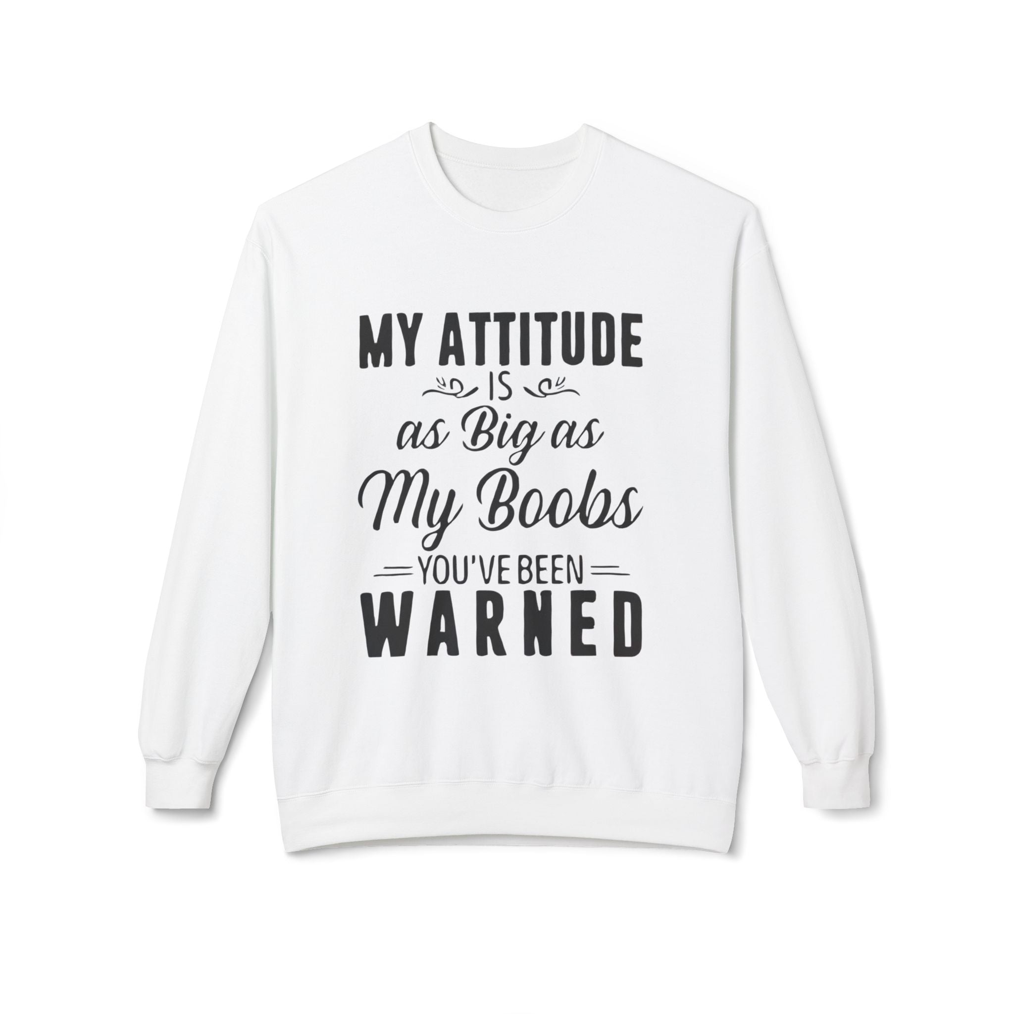 Crewneck Sweatshirt — "My Attitude Is As Big As My Boobs You've Been Warned" Graphic