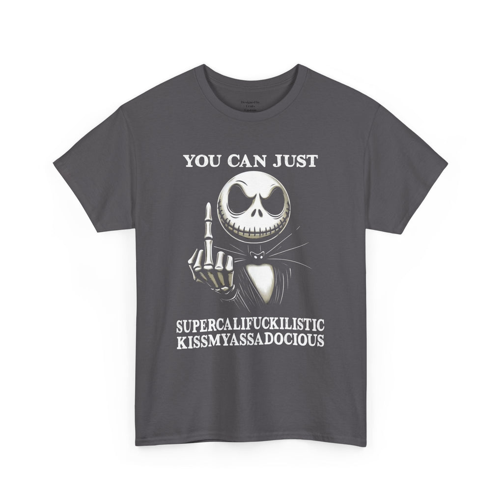 Skull Middle Finger Tee — "You Can Just Supercalifuckilistic Kissmyassadocious" Graphic Shirt