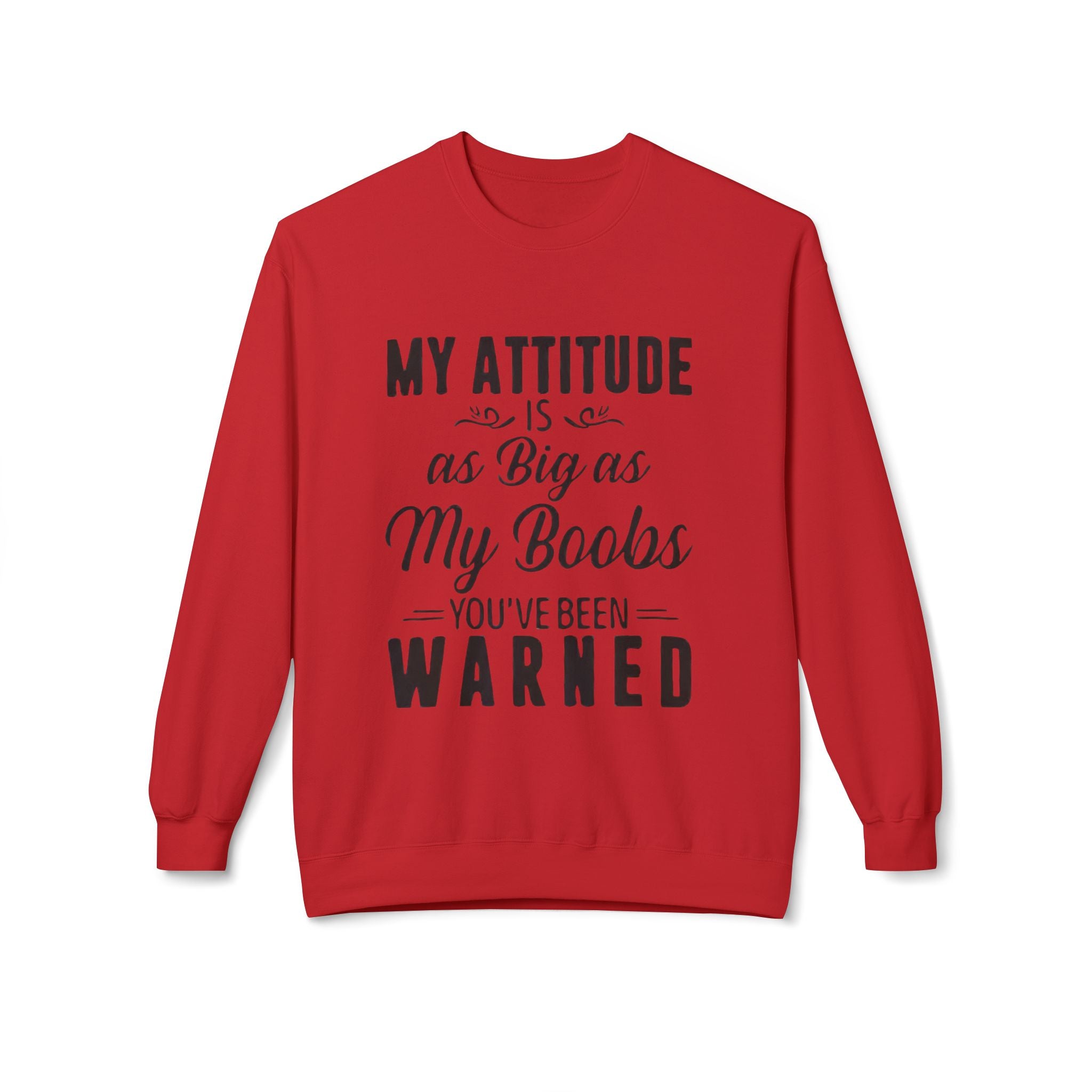 Crewneck Sweatshirt — "My Attitude Is As Big As My Boobs You've Been Warned" Graphic