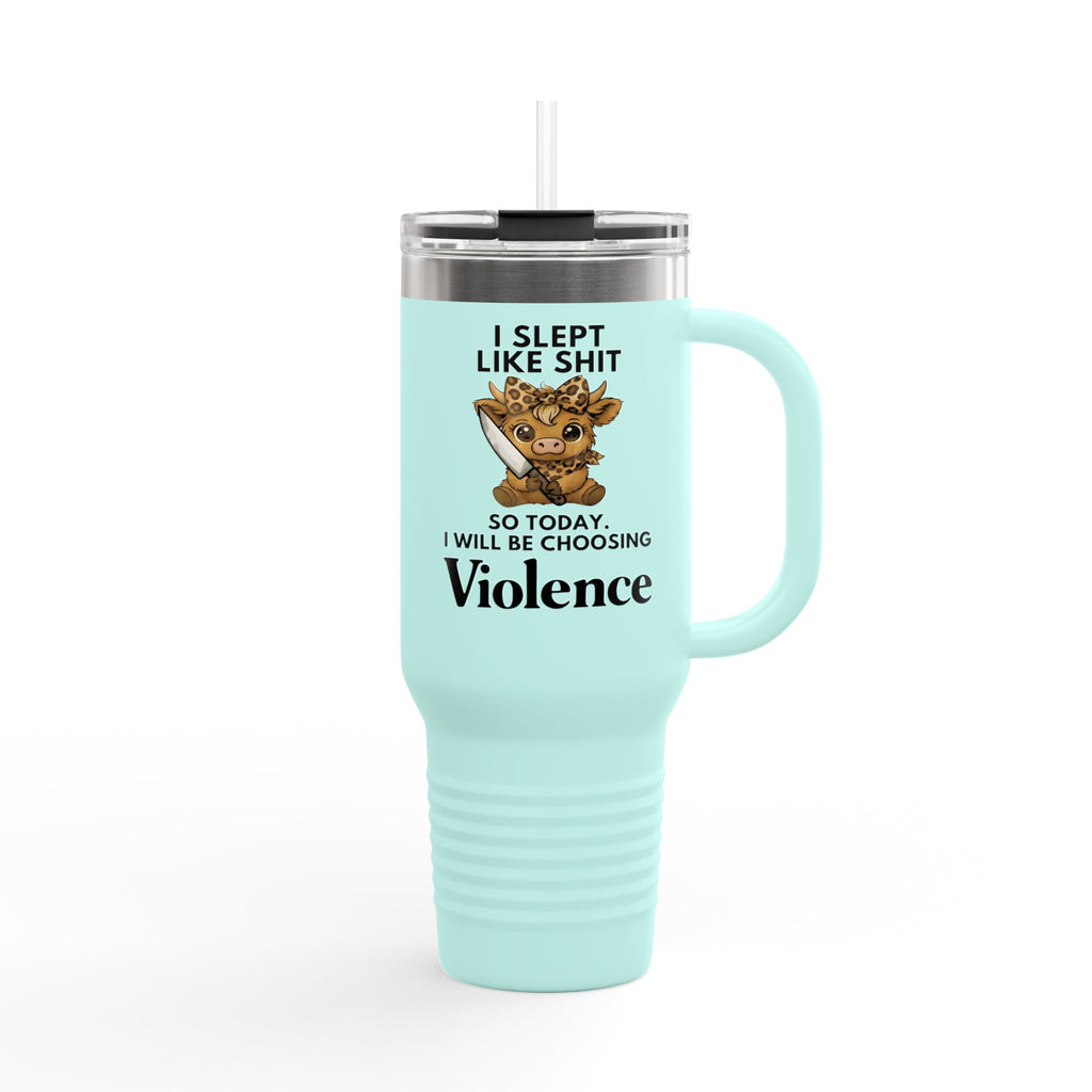 40oz Insulated Travel Mug — "I Slept Like Shit So Today I Will Be Choosing Violence" Coffee Tumbler