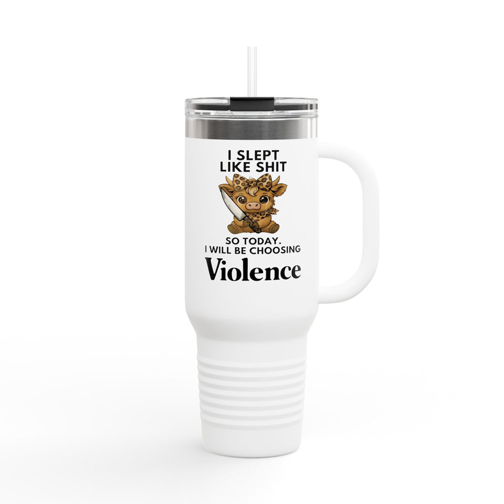 40oz Insulated Travel Mug — "I Slept Like Shit So Today I Will Be Choosing Violence" Coffee Tumbler