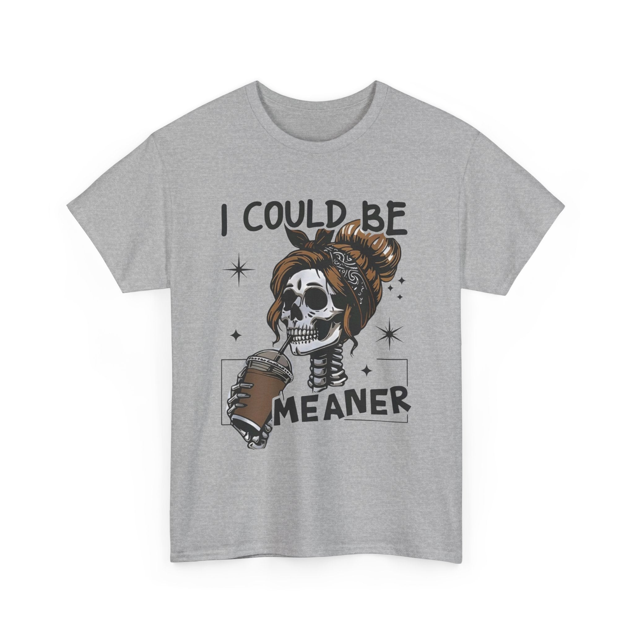 I could be meaner