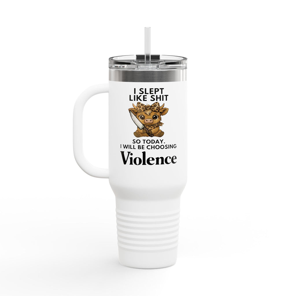 40oz Insulated Travel Mug — "I Slept Like Shit So Today I Will Be Choosing Violence" Coffee Tumbler