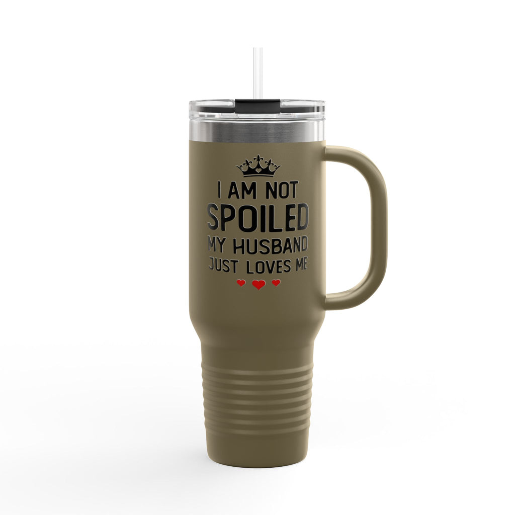 Insulated Travel Mug - "I Am Not Spoiled My Husband Just Loves Me" 40oz Stainless Tumbler