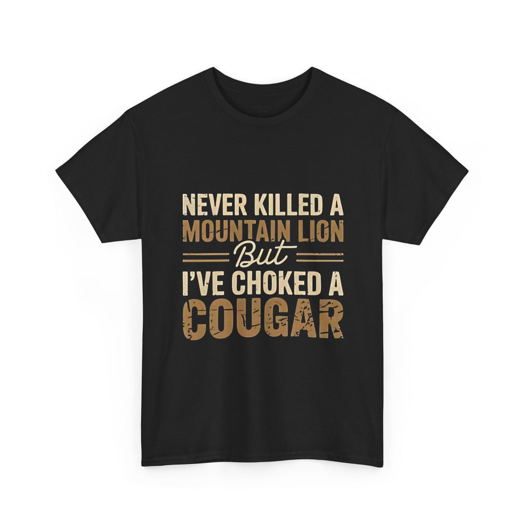 T‑Shirt — "Never Killed a Mountain Lion But I’ve Choked a Cougar" Funny Hunting Quote Tee