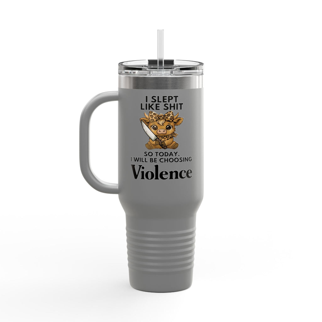 40oz Insulated Travel Mug — "I Slept Like Shit So Today I Will Be Choosing Violence" Coffee Tumbler