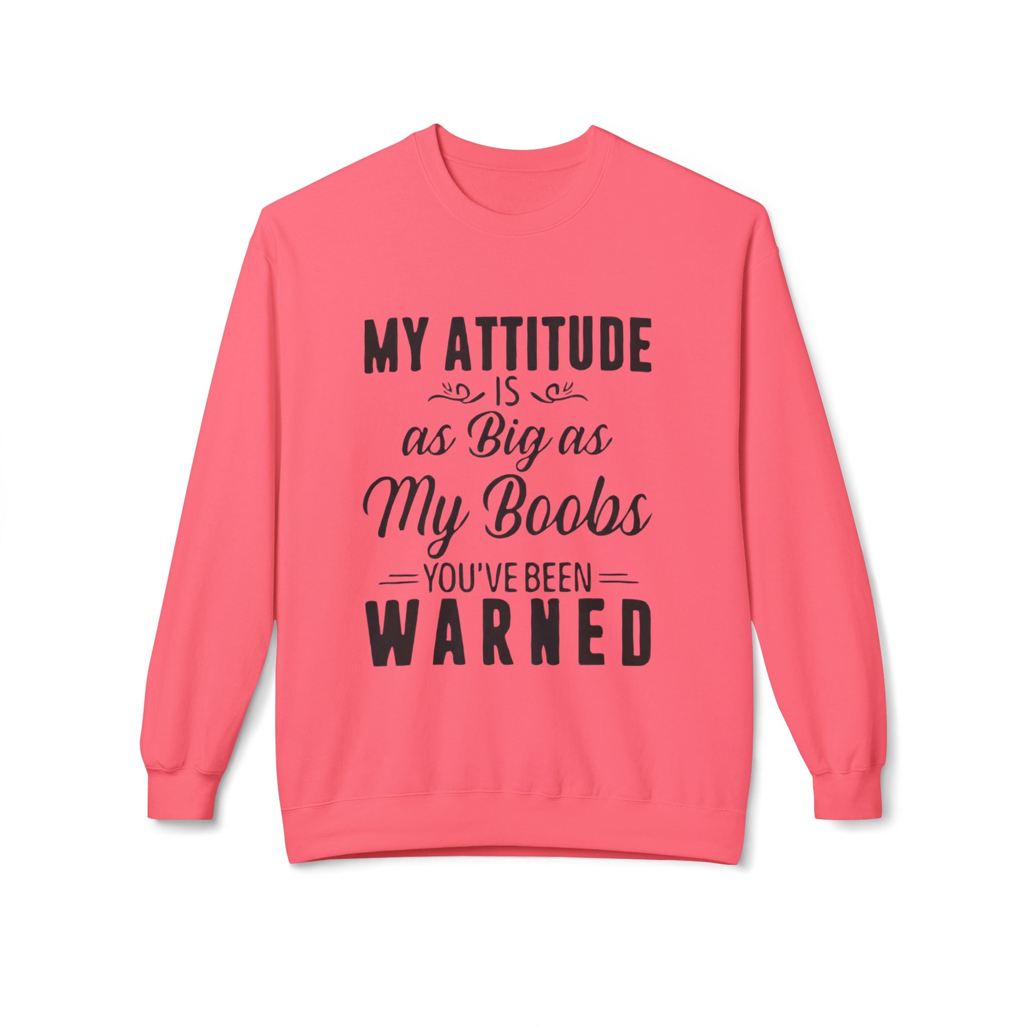 Crewneck Sweatshirt — "My Attitude Is As Big As My Boobs You've Been Warned" Graphic