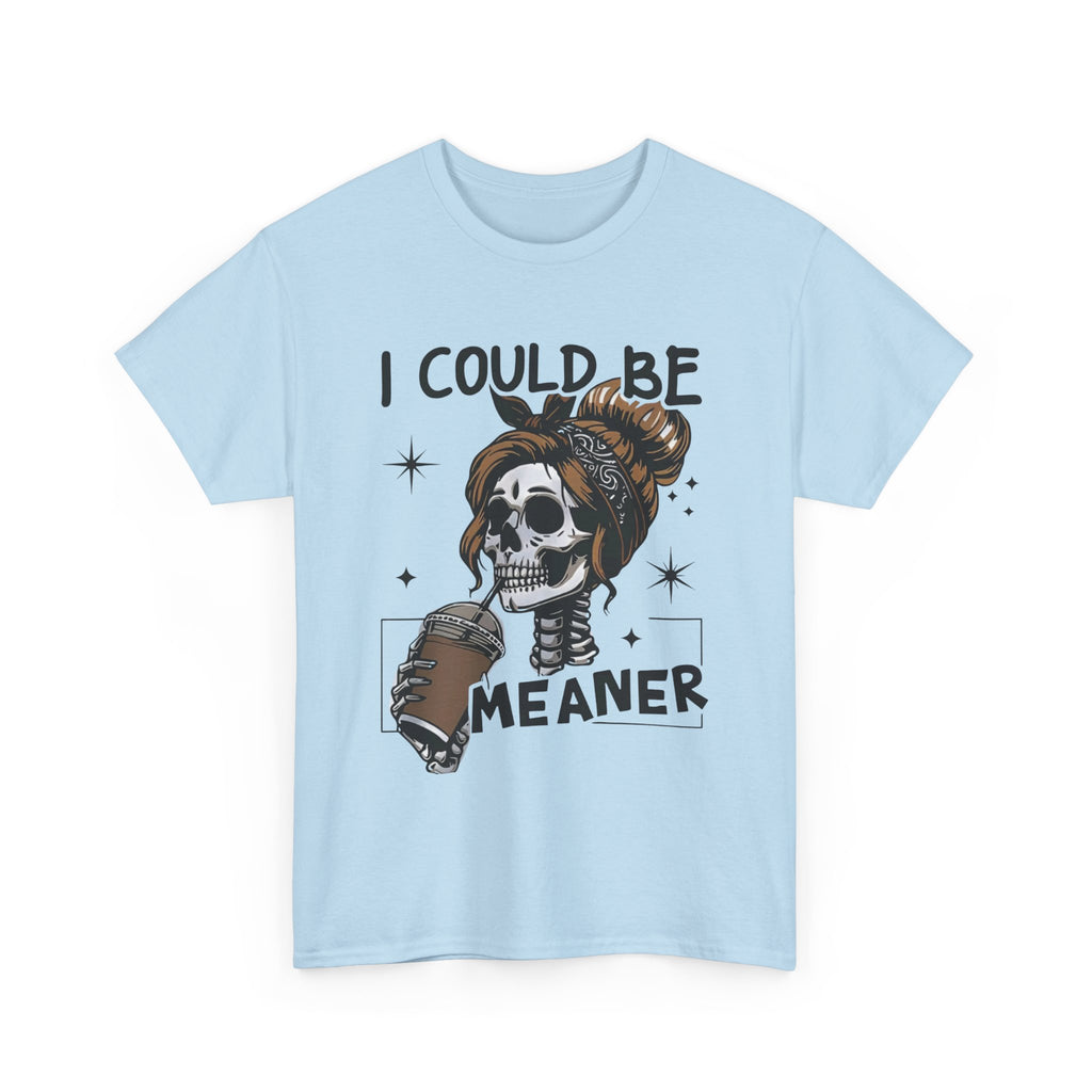 I could be meaner