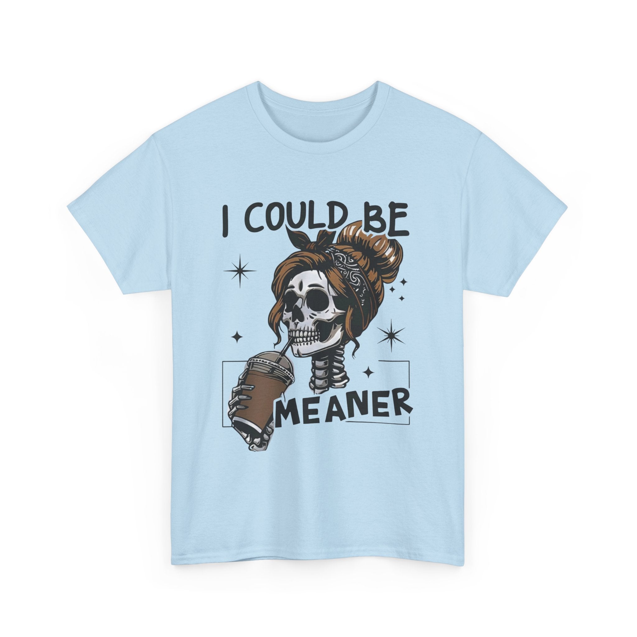 I could be meaner