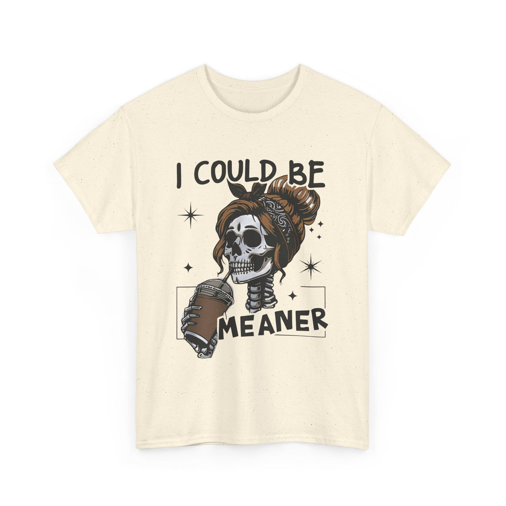 I could be meaner