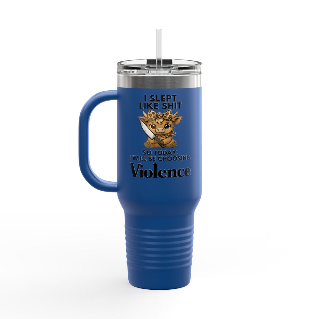 40oz Insulated Travel Mug — "I Slept Like Shit So Today I Will Be Choosing Violence" Coffee Tumbler