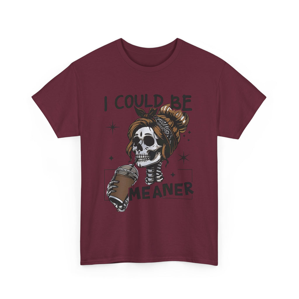 I could be meaner