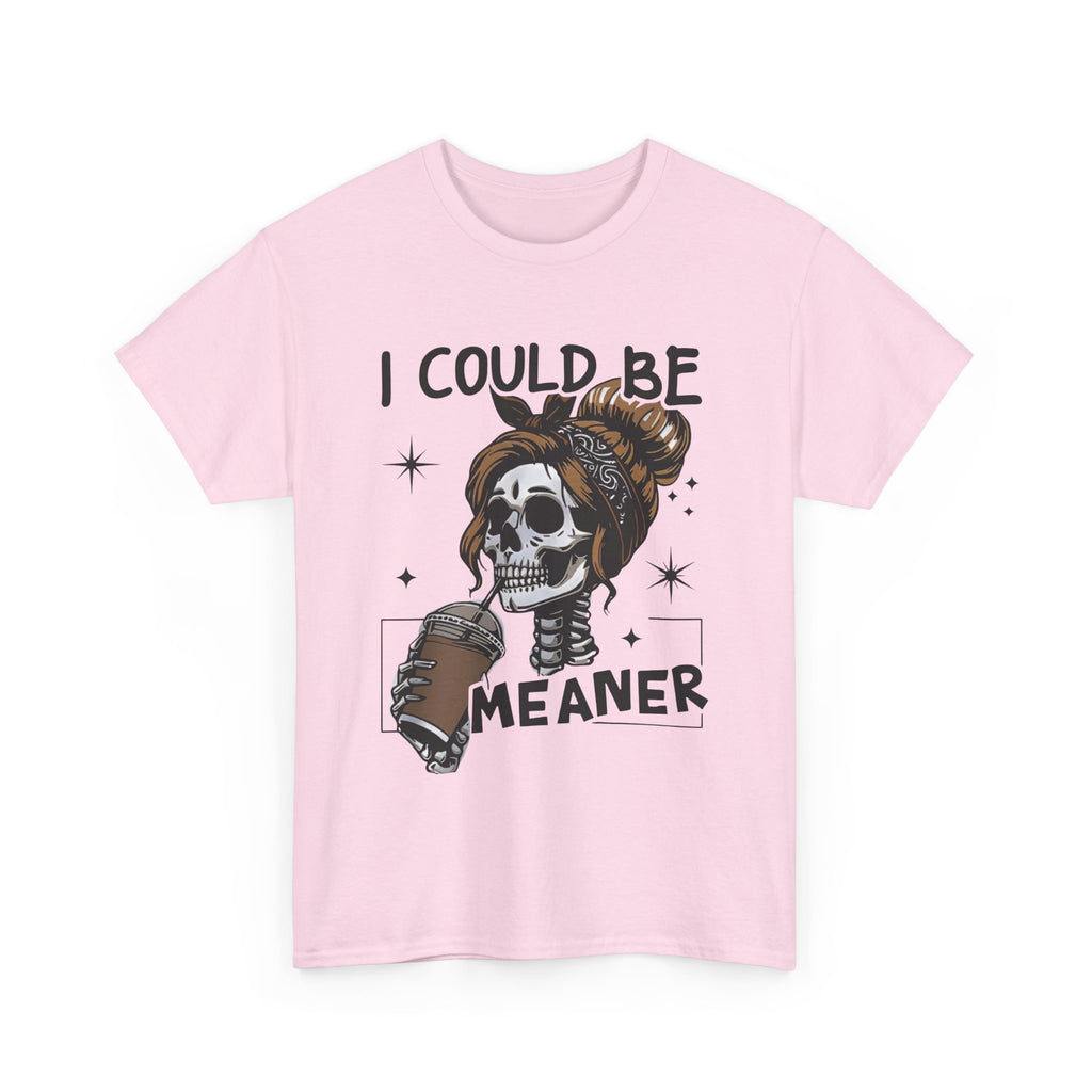I could be meaner