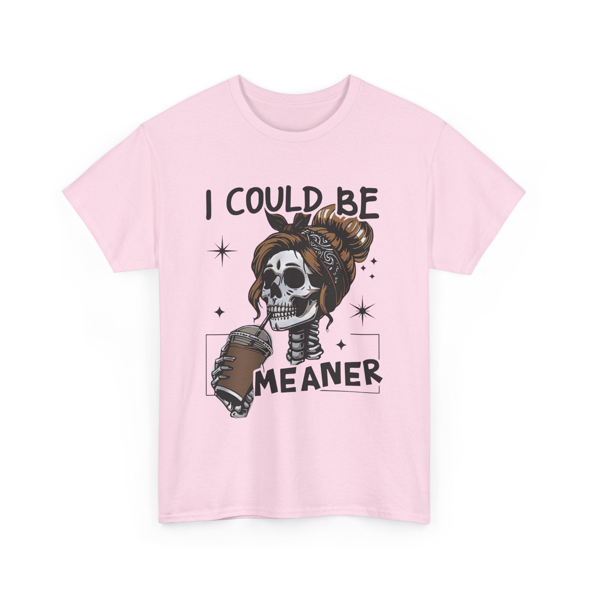 I could be meaner