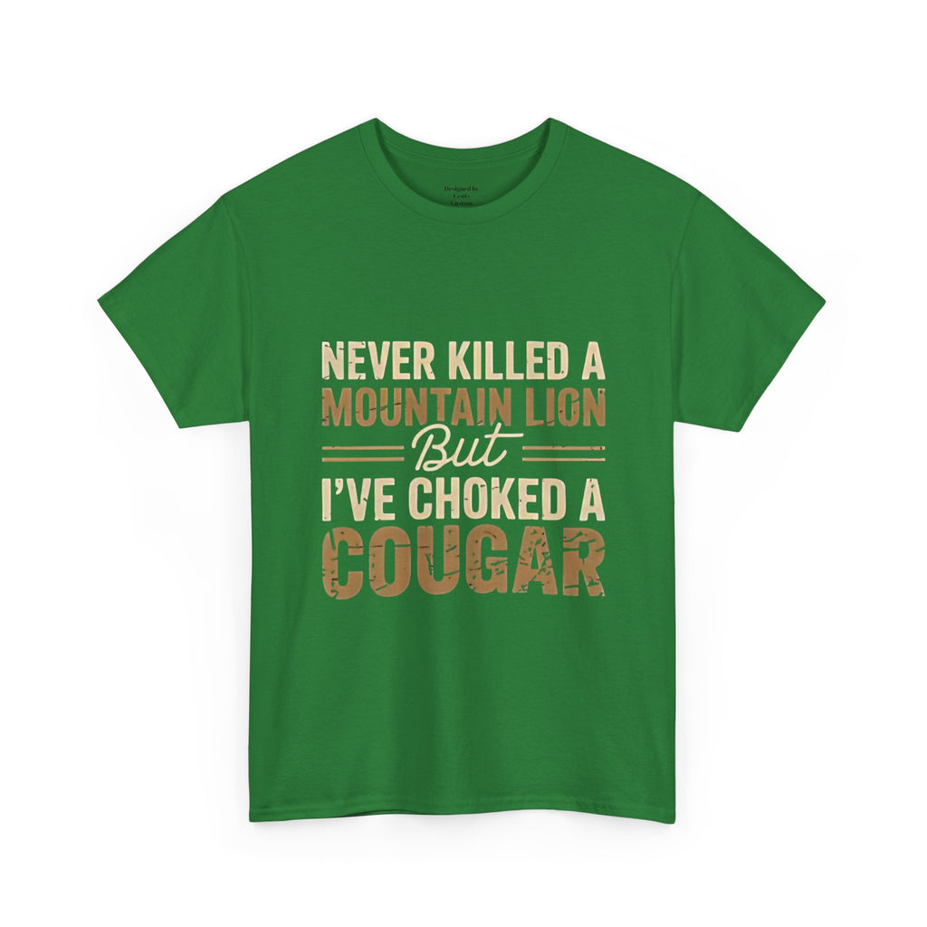 T‑Shirt — "Never Killed a Mountain Lion But I’ve Choked a Cougar" Funny Hunting Quote Tee