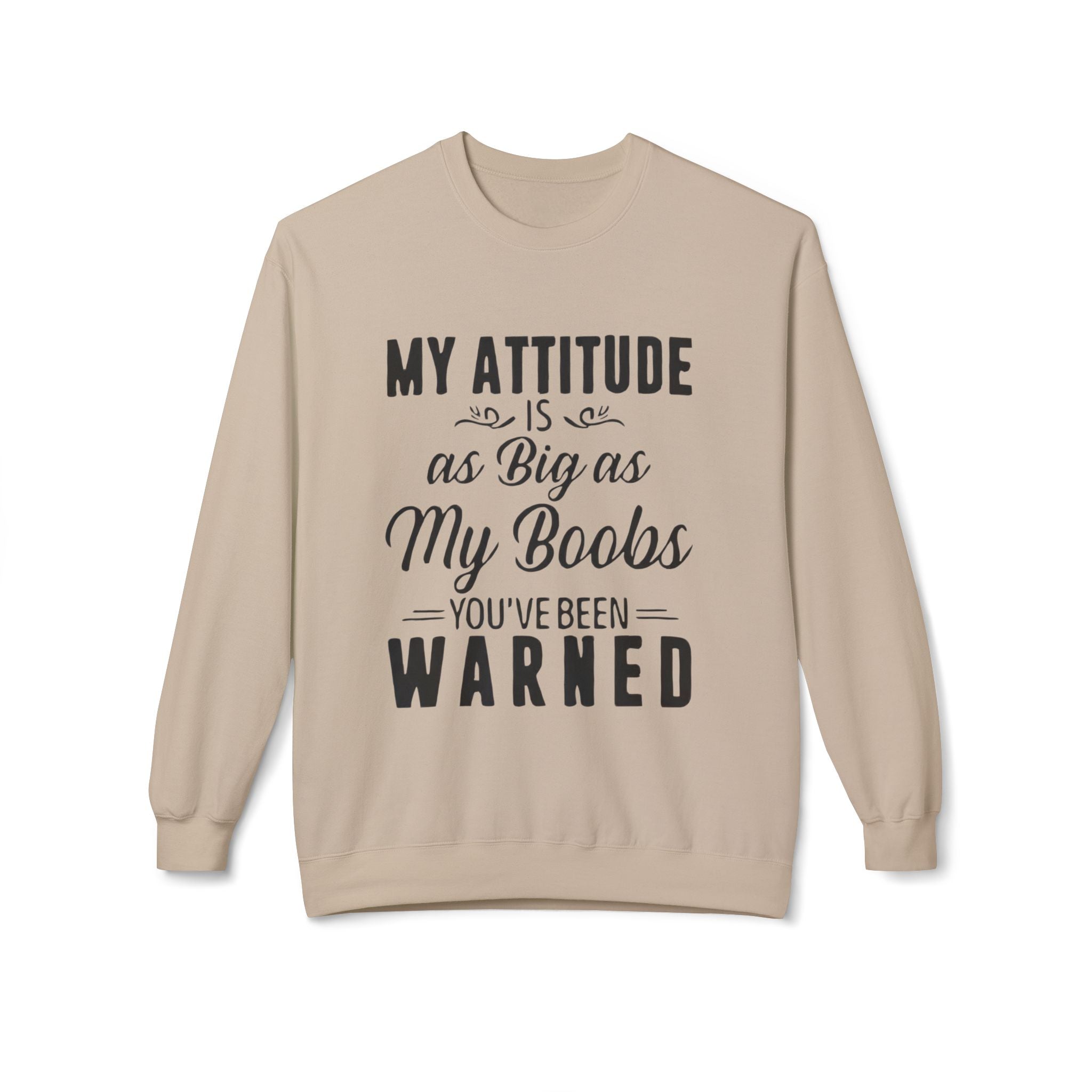 Crewneck Sweatshirt — "My Attitude Is As Big As My Boobs You've Been Warned" Graphic